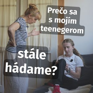 Prečo sa s mojím teenegerom stále hádame? (Čo robím zle, aj keď sa snažím?)