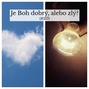 #217 – Je Boh dobrý, alebo zlý?
