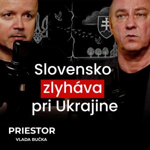 Slovensko zlyháva pri Ukrajine l PRIESTOR Vlada Bučka