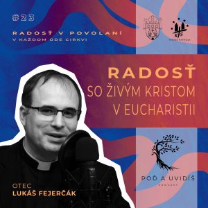 #23 Radosť so živým Kristom v Eucharistii – o. Lukáš Fejerčák