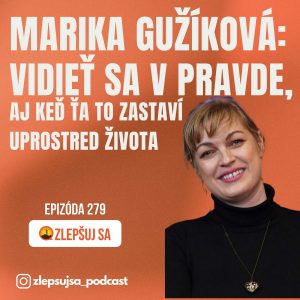 279. Marika Gužíková: Vidieť sa v pravde – aj keď ťa to zastaví uprostred života