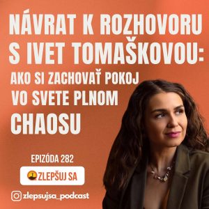 282. Návrat k rozhovoru s Ivet Tomaškovou: Ako si zachovať pokoj vo svete plnom chaosu