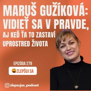 279. Maruš Gužíková: Vidieť sa v pravde – aj keď ťa to zastaví uprostred života