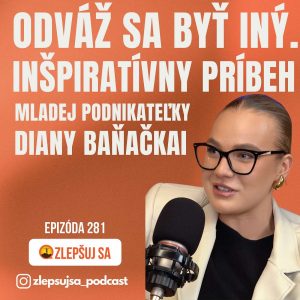 281. Odváž sa byť iný. Inšpiratívny príbeh mladej podnikateľky Diany Baňačkai